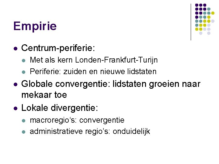 Empirie l Centrum-periferie: l l Met als kern Londen-Frankfurt-Turijn Periferie: zuiden en nieuwe lidstaten