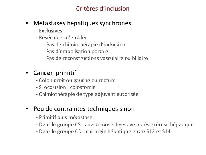 Critères d’inclusion • Métastases hépatiques synchrones - Exclusives - Résécables d’emblée Pas de chimiothérapie