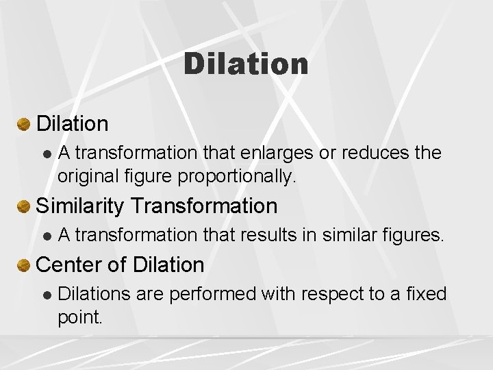 Dilation l A transformation that enlarges or reduces the original figure proportionally. Similarity Transformation