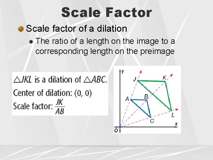 Scale Factor Scale factor of a dilation l The ratio of a length on