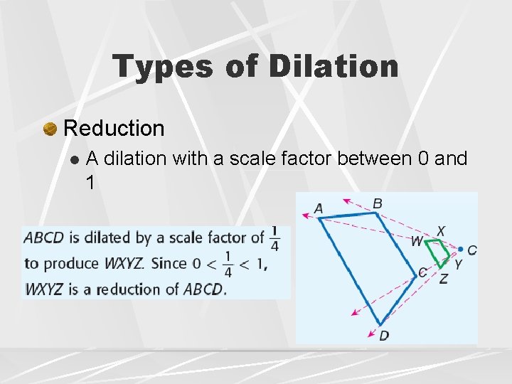 Types of Dilation Reduction l A dilation with a scale factor between 0 and