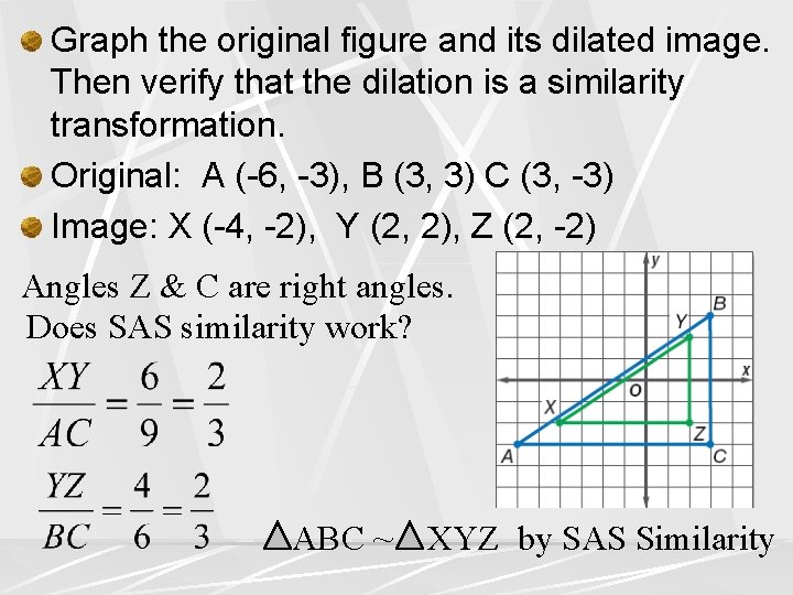 Graph the original figure and its dilated image. Then verify that the dilation is