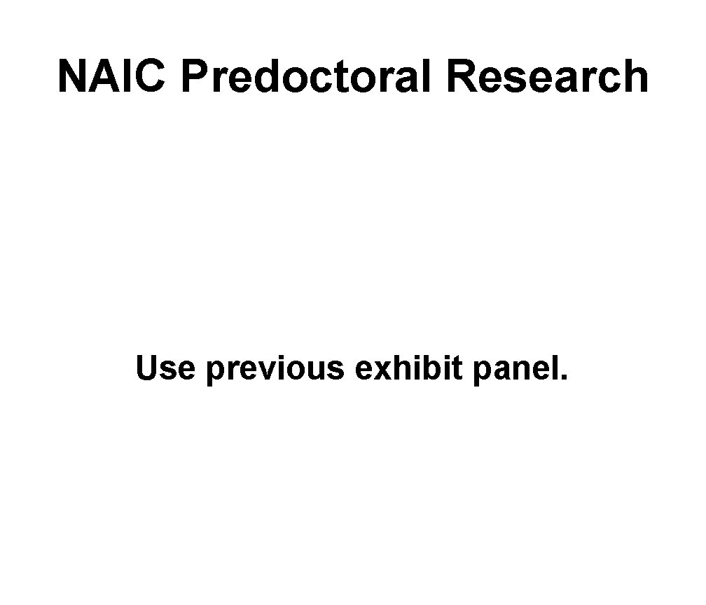 NAIC Predoctoral Research Use previous exhibit panel. 