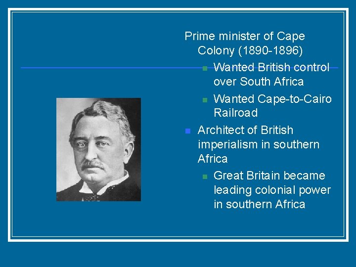 Prime minister of Cape Colony (1890 -1896) n Wanted British control over South Africa