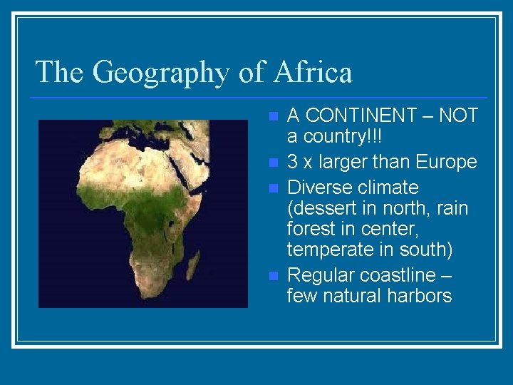 The Geography of Africa n n A CONTINENT – NOT a country!!! 3 x