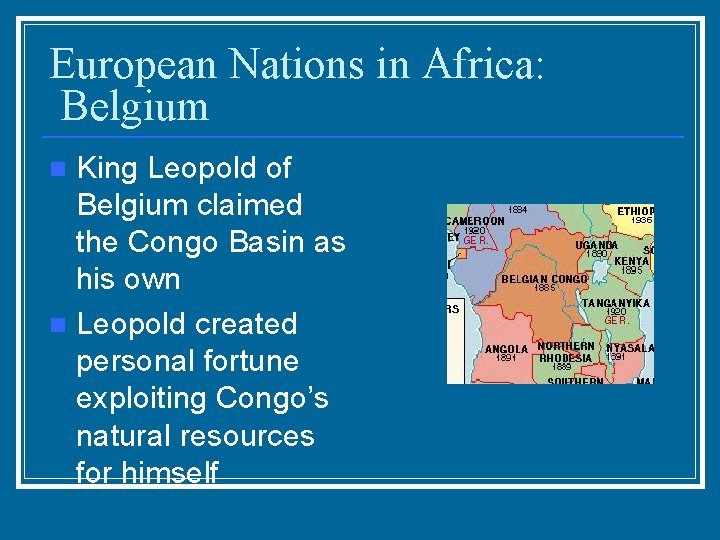 European Nations in Africa: Belgium King Leopold of Belgium claimed the Congo Basin as