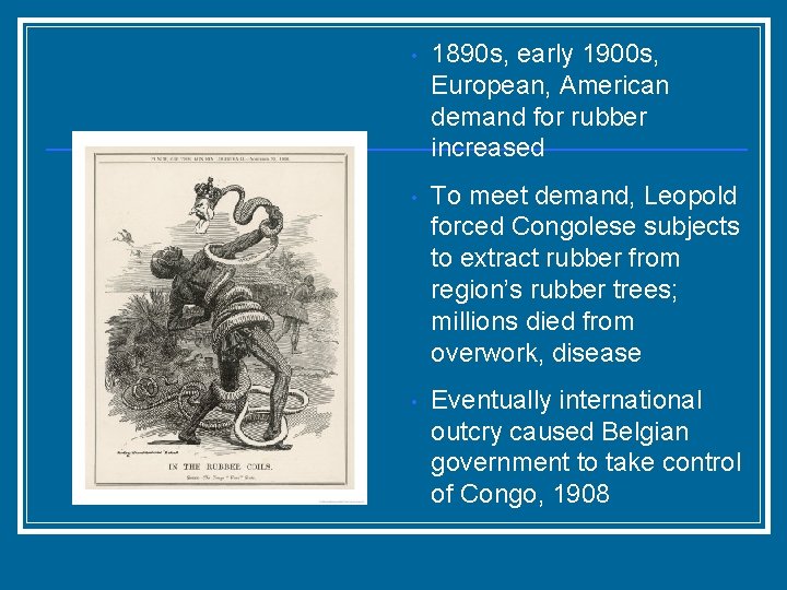  • 1890 s, early 1900 s, European, American demand for rubber increased •