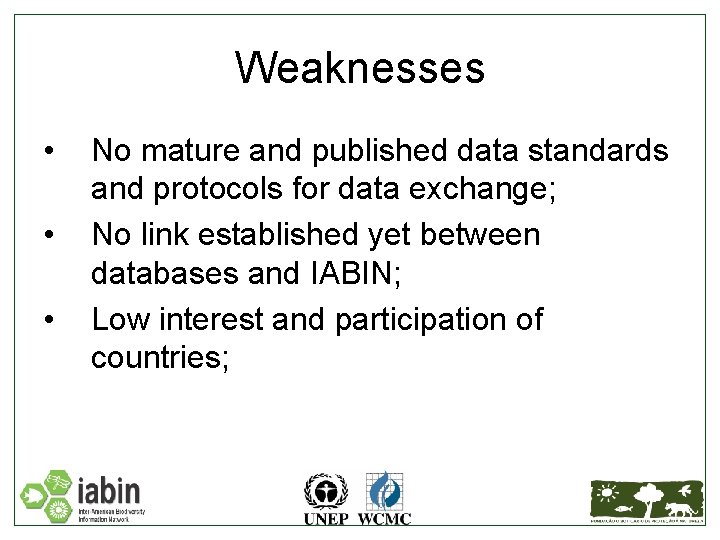 Weaknesses • • • No mature and published data standards and protocols for data