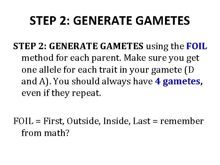 STEP 2: GENERATE GAMETES using the FOIL method for each parent. Make sure you