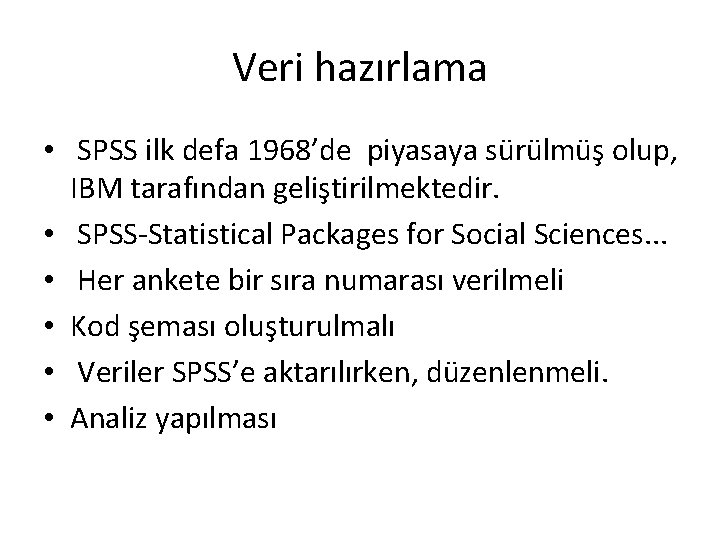 Veri hazırlama • SPSS ilk defa 1968’de piyasaya sürülmüş olup, IBM tarafından geliştirilmektedir. •