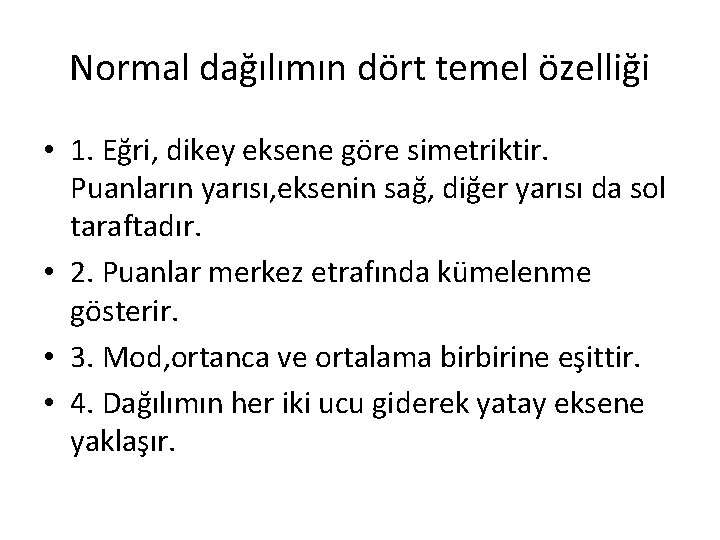 Normal dağılımın dört temel özelliği • 1. Eğri, dikey eksene göre simetriktir. Puanların yarısı,