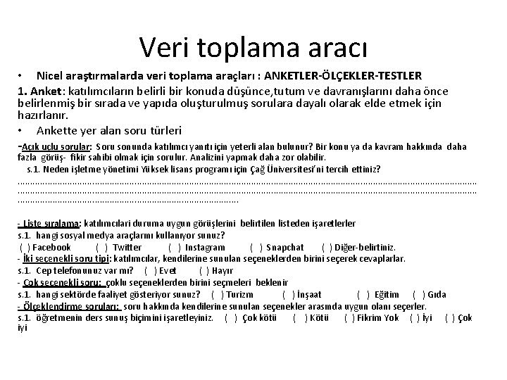 Veri toplama aracı • Nicel araştırmalarda veri toplama araçları : ANKETLER-ÖLÇEKLER-TESTLER 1. Anket: katılımcıların