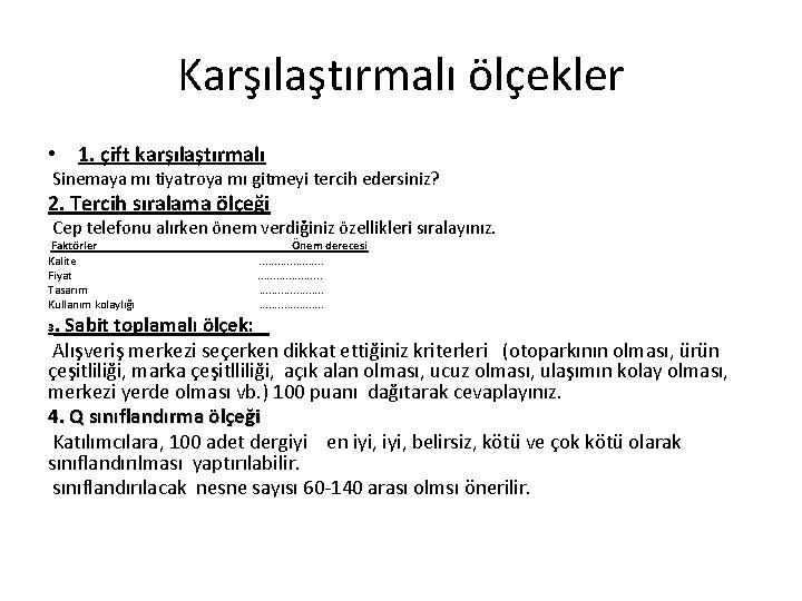 Karşılaştırmalı ölçekler • 1. çift karşılaştırmalı Sinemaya mı tiyatroya mı gitmeyi tercih edersiniz? 2.