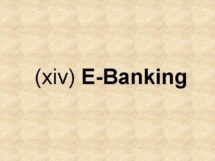 (xiv) E-Banking 