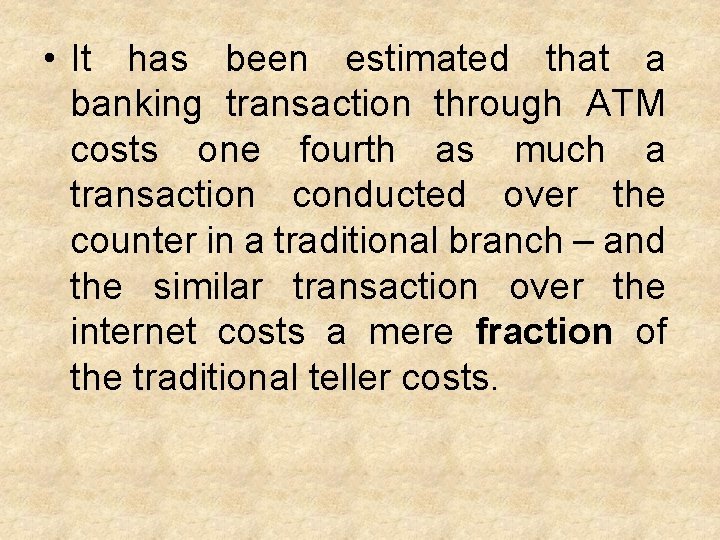  • It has been estimated that a banking transaction through ATM costs one