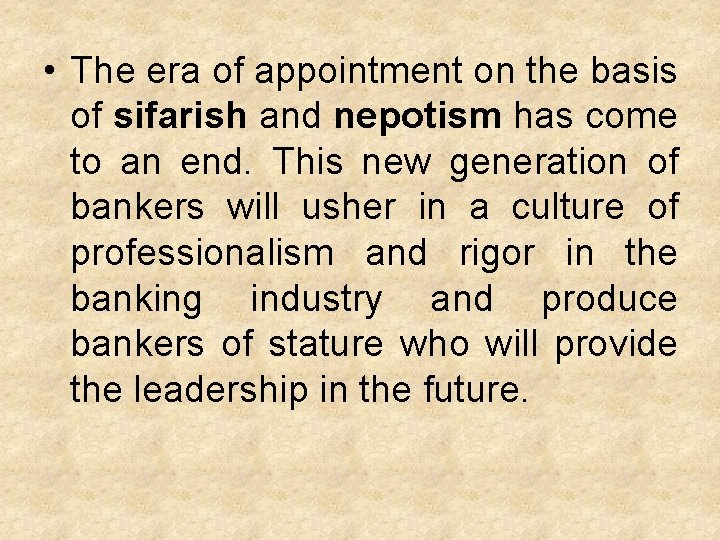  • The era of appointment on the basis of sifarish and nepotism has