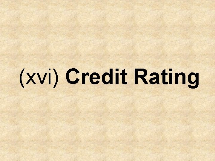 (xvi) Credit Rating 