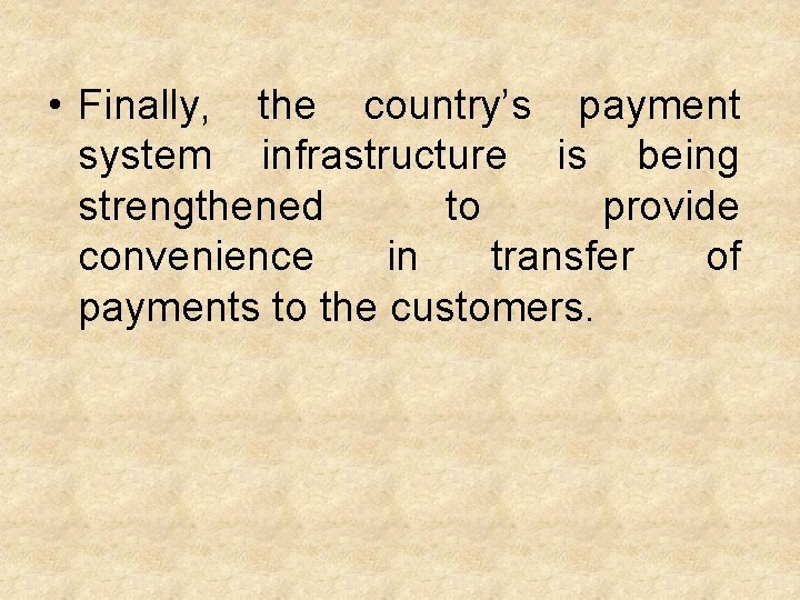  • Finally, the country’s payment system infrastructure is being strengthened to provide convenience