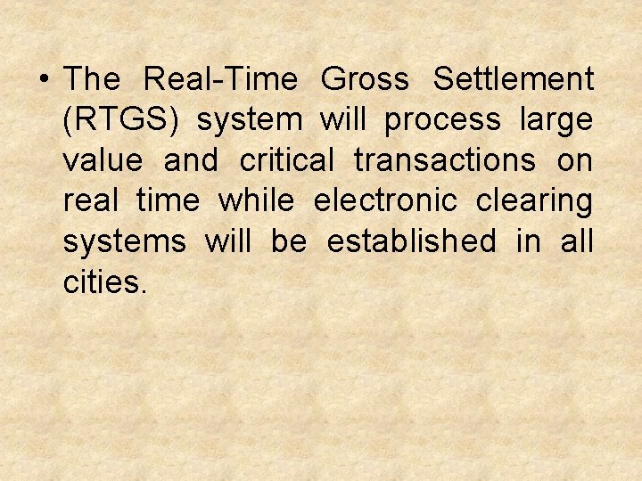  • The Real-Time Gross Settlement (RTGS) system will process large value and critical