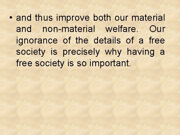  • and thus improve both our material and non-material welfare. Our ignorance of