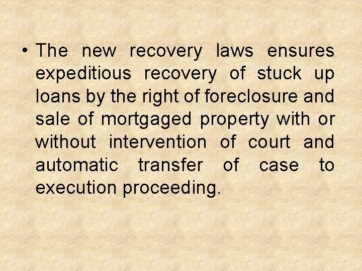  • The new recovery laws ensures expeditious recovery of stuck up loans by