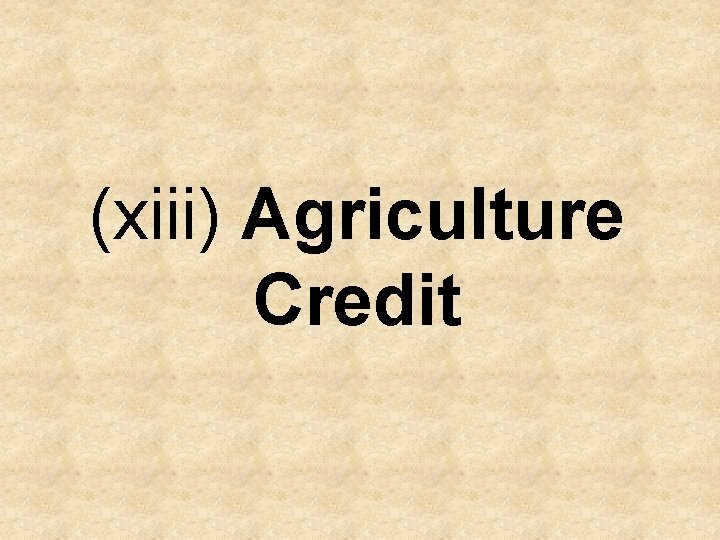 (xiii) Agriculture Credit 