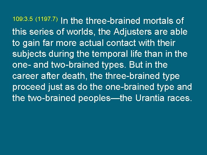 In the three-brained mortals of this series of worlds, the Adjusters are able to