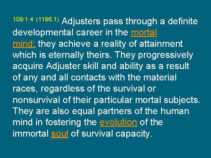 Adjusters pass through a definite developmental career in the mortal mind; they achieve a