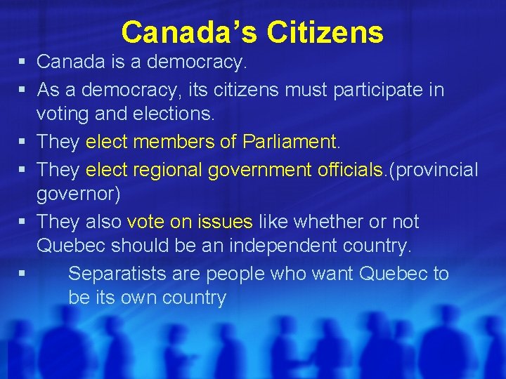 Canada’s Citizens § Canada is a democracy. § As a democracy, its citizens must