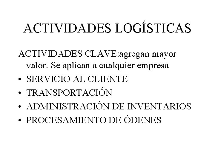 ACTIVIDADES LOGÍSTICAS ACTIVIDADES CLAVE: agregan mayor valor. Se aplican a cualquier empresa • SERVICIO