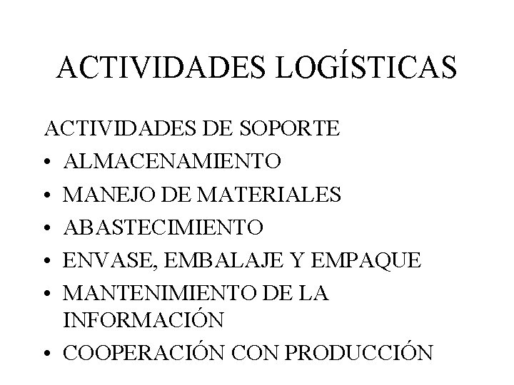 ACTIVIDADES LOGÍSTICAS ACTIVIDADES DE SOPORTE • ALMACENAMIENTO • MANEJO DE MATERIALES • ABASTECIMIENTO •