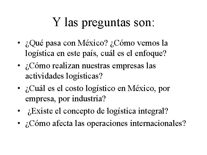 Y las preguntas son: • ¿Qué pasa con México? ¿Cómo vemos la logística en