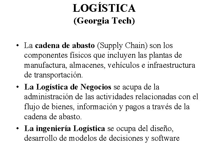 LOGÍSTICA (Georgia Tech) • La cadena de abasto (Supply Chain) son los componentes físicos