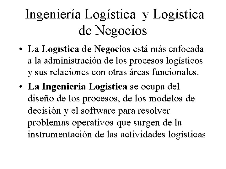 Ingeniería Logística y Logística de Negocios • La Logística de Negocios está más enfocada