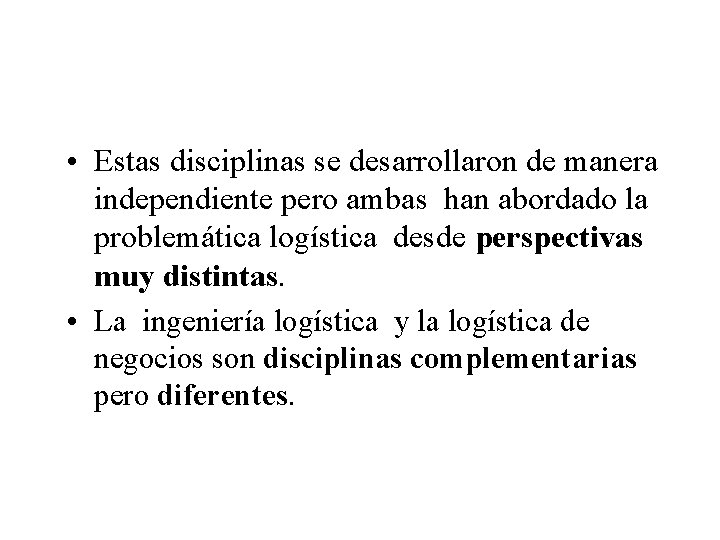  • Estas disciplinas se desarrollaron de manera independiente pero ambas han abordado la