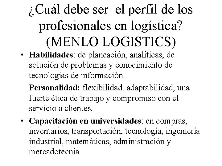¿Cuál debe ser el perfil de los profesionales en logística? (MENLO LOGISTICS) • Habilidades: