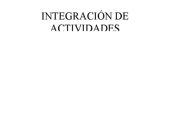 INTEGRACIÓN DE ACTIVIDADES 