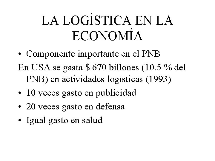 LA LOGÍSTICA EN LA ECONOMÍA • Componente importante en el PNB En USA se