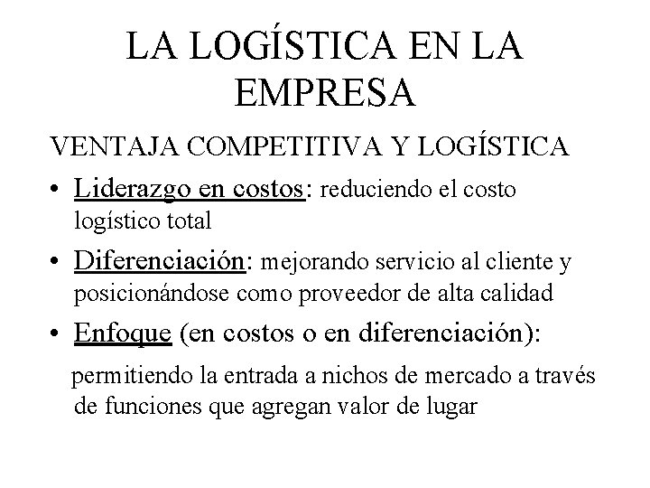 LA LOGÍSTICA EN LA EMPRESA VENTAJA COMPETITIVA Y LOGÍSTICA • Liderazgo en costos: reduciendo