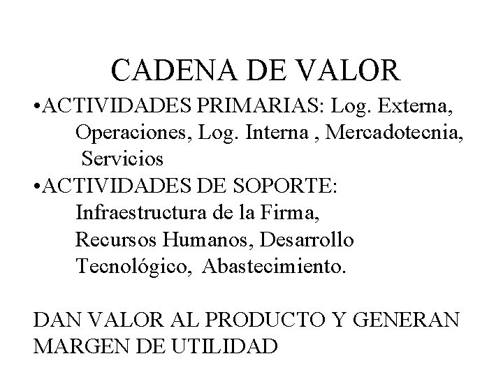 CADENA DE VALOR • ACTIVIDADES PRIMARIAS: Log. Externa, Operaciones, Log. Interna , Mercadotecnia, Servicios