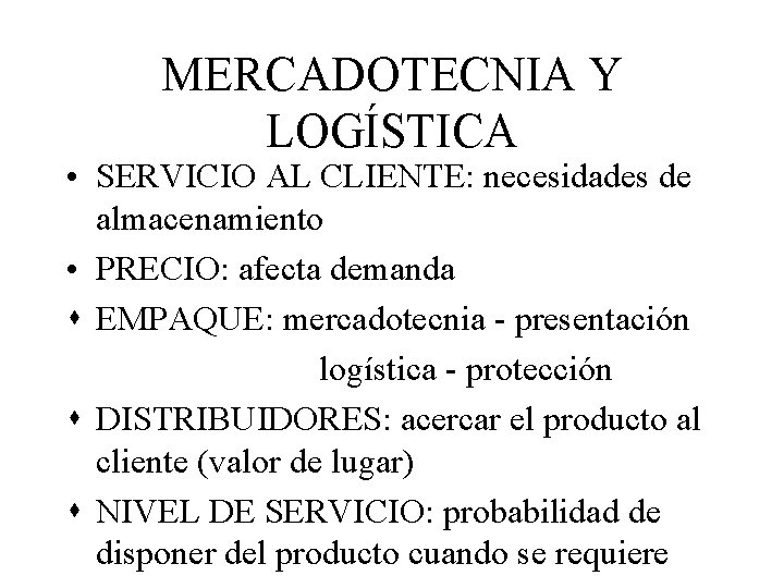 MERCADOTECNIA Y LOGÍSTICA • SERVICIO AL CLIENTE: necesidades de almacenamiento • PRECIO: afecta demanda