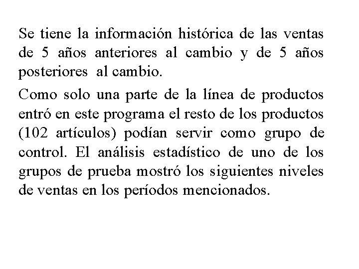 Se tiene la información histórica de las ventas de 5 años anteriores al cambio