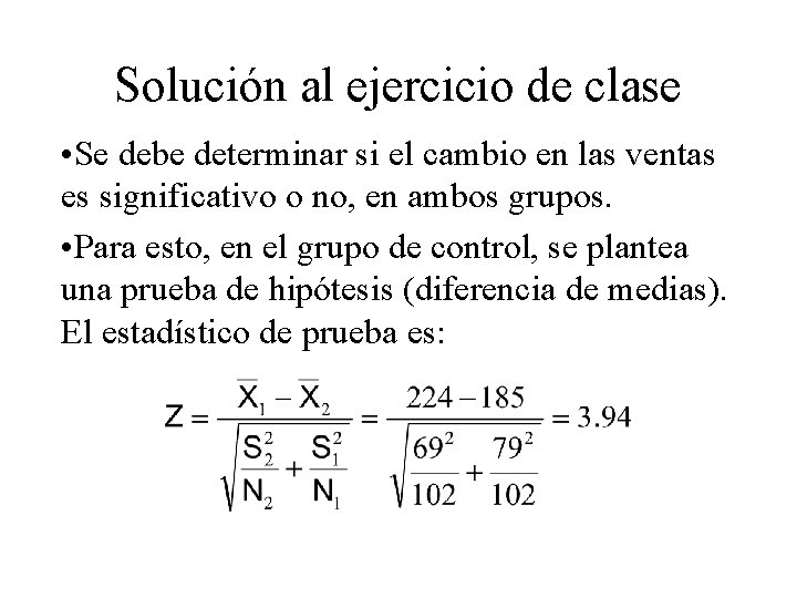 Solución al ejercicio de clase • Se debe determinar si el cambio en las