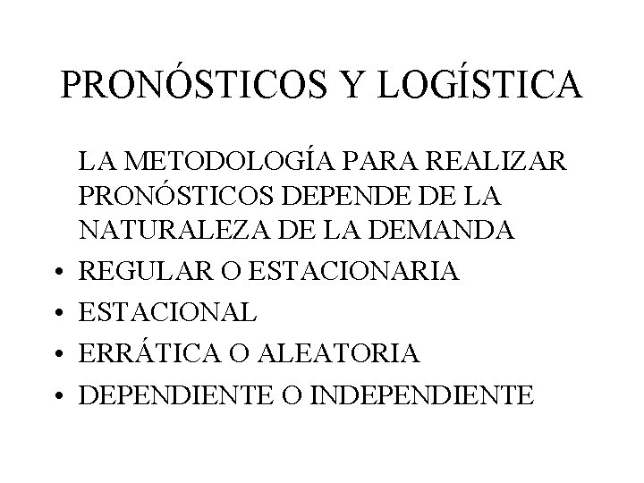 PRONÓSTICOS Y LOGÍSTICA • • LA METODOLOGÍA PARA REALIZAR PRONÓSTICOS DEPENDE DE LA NATURALEZA