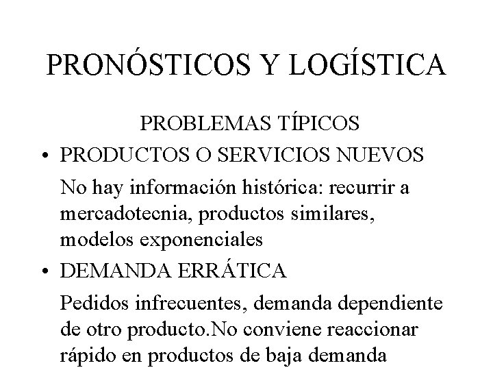 PRONÓSTICOS Y LOGÍSTICA PROBLEMAS TÍPICOS • PRODUCTOS O SERVICIOS NUEVOS No hay información histórica: