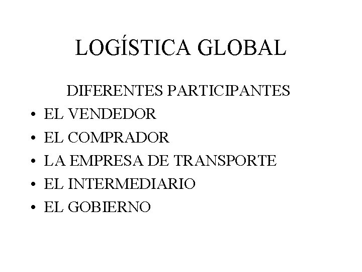 LOGÍSTICA GLOBAL • • • DIFERENTES PARTICIPANTES EL VENDEDOR EL COMPRADOR LA EMPRESA DE