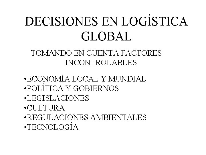 DECISIONES EN LOGÍSTICA GLOBAL TOMANDO EN CUENTA FACTORES INCONTROLABLES • ECONOMÍA LOCAL Y MUNDIAL