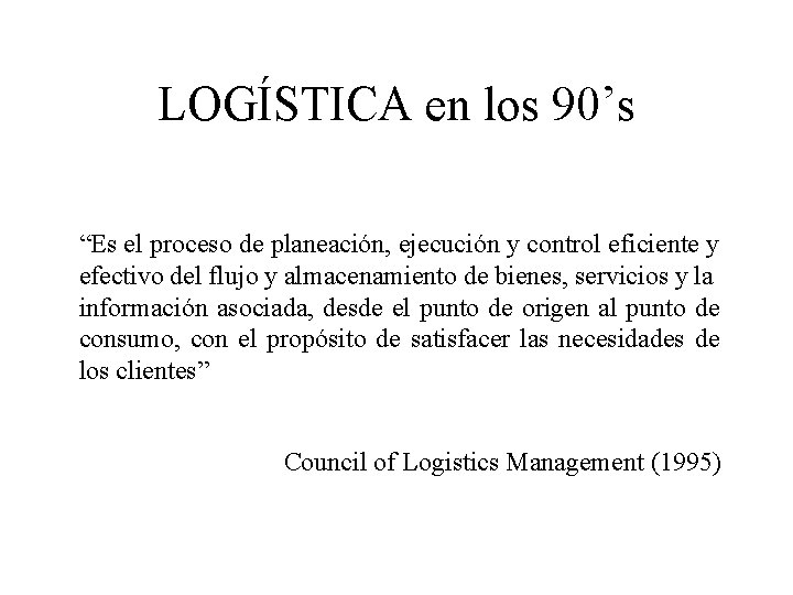 LOGÍSTICA en los 90’s “Es el proceso de planeación, ejecución y control eficiente y