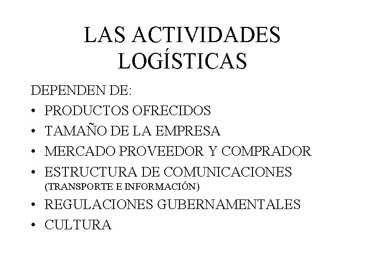 LAS ACTIVIDADES LOGÍSTICAS DEPENDEN DE: • PRODUCTOS OFRECIDOS • TAMAÑO DE LA EMPRESA •