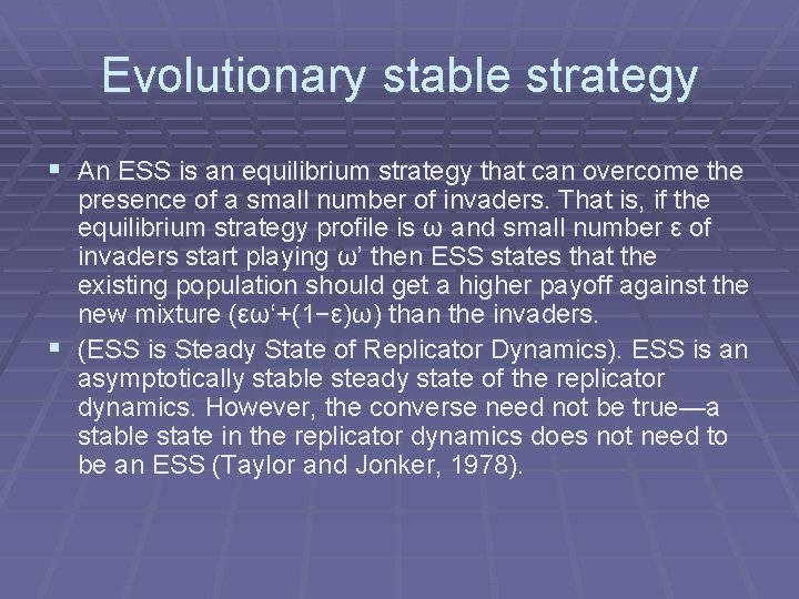 Evolutionary stable strategy § An ESS is an equilibrium strategy that can overcome the